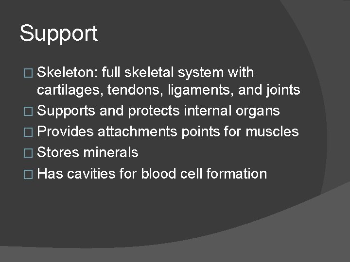Support � Skeleton: full skeletal system with cartilages, tendons, ligaments, and joints � Supports
