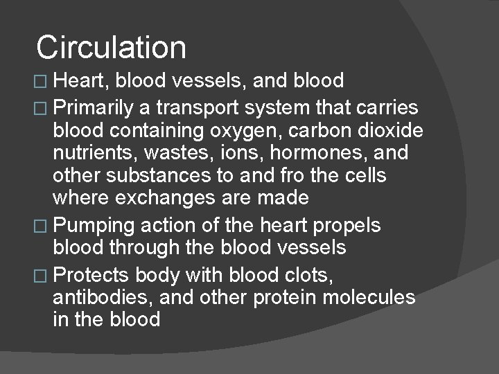 Circulation � Heart, blood vessels, and blood � Primarily a transport system that carries