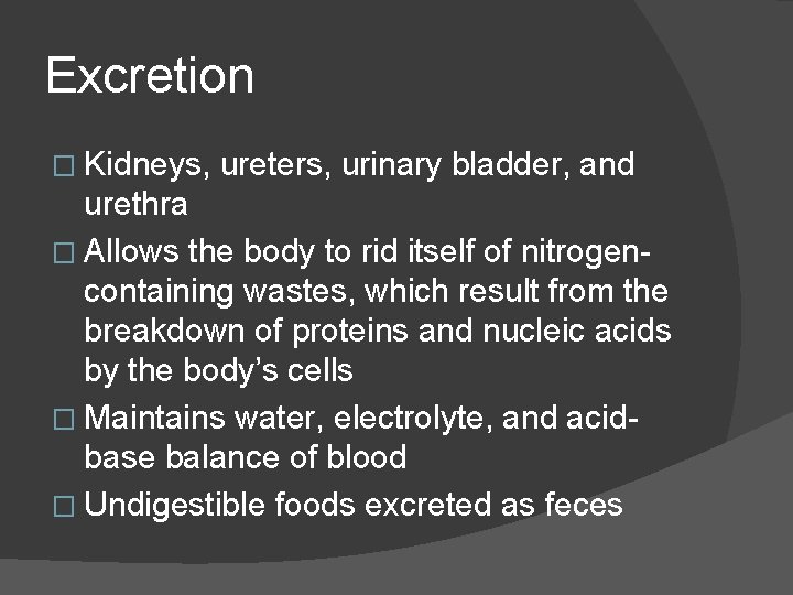 Excretion � Kidneys, ureters, urinary bladder, and urethra � Allows the body to rid