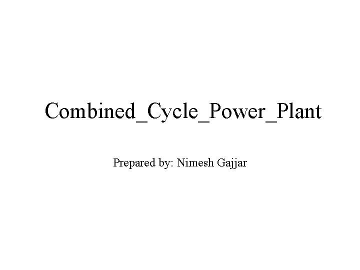 Combined_Cycle_Power_Plant Prepared by: Nimesh Gajjar 