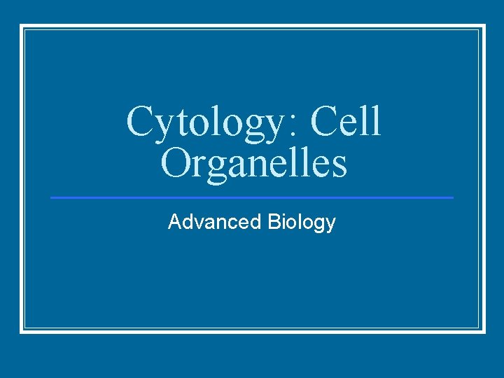 Cytology: Cell Organelles Advanced Biology 