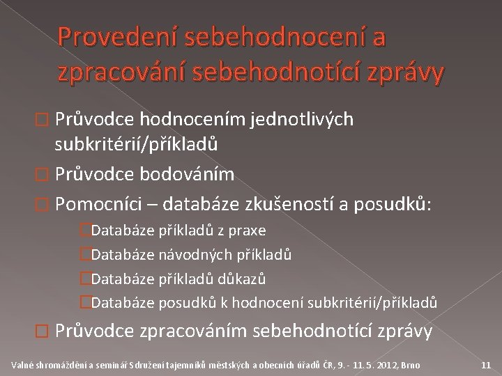 Provedení sebehodnocení a zpracování sebehodnotící zprávy � Průvodce hodnocením jednotlivých subkritérií/příkladů � Průvodce bodováním