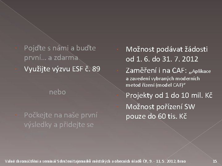 Pojďte s námi a buďte první… a zdarma Využijte výzvu ESF č. 89 nebo