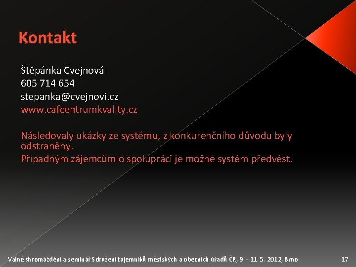 Kontakt Štěpánka Cvejnová 605 714 654 stepanka@cvejnovi. cz www. cafcentrumkvality. cz Následovaly ukázky ze