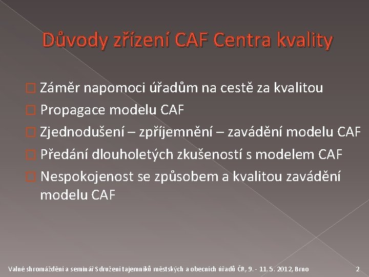 Důvody zřízení CAF Centra kvality � Záměr napomoci úřadům na cestě za kvalitou �