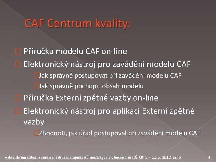 CAF Centrum kvality: � Příručka modelu CAF on-line � Elektronický nástroj pro zavádění modelu