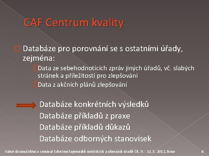 CAF Centrum kvality � Databáze pro porovnání se s ostatními úřady, zejména: �Data ze