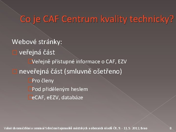 Co je CAF Centrum kvality technicky? Webové stránky: � veřejná část �Veřejně přístupné informace