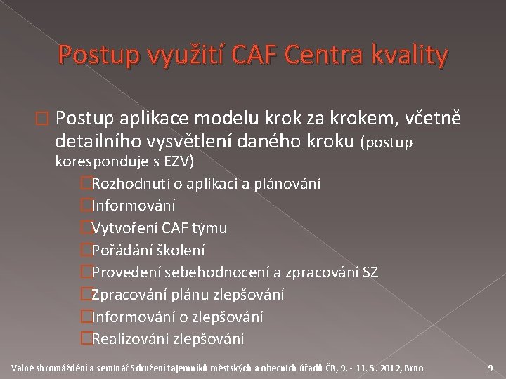 Postup využití CAF Centra kvality � Postup aplikace modelu krok za krokem, včetně detailního