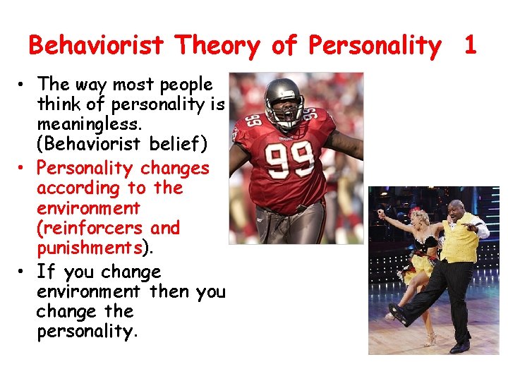 Behaviorist Theory of Personality 1 • The way most people think of personality is
