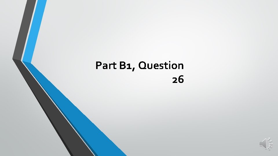 Part B 1, Question 26 