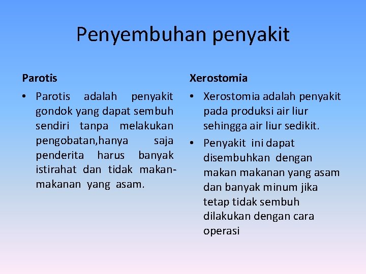 Penyembuhan penyakit Parotis Xerostomia • Parotis adalah penyakit gondok yang dapat sembuh sendiri tanpa