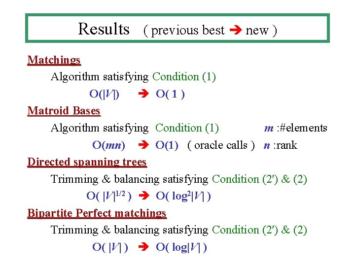 Results ( previous best new ) Matchings Algorithm satisfying Condition (1) O(|V|) O( 1