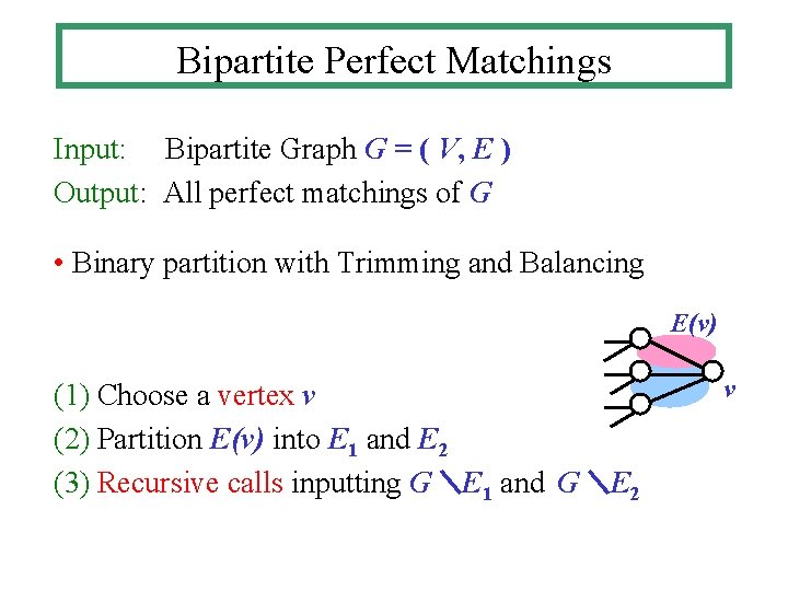 Bipartite Perfect Matchings Input: Bipartite Graph G = ( V, E ) Output: All