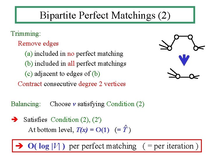Bipartite Perfect Matchings (2) Trimming: Remove edges (a) included in no perfect matching (b)