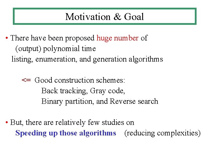 Motivation & Goal • There have been proposed huge number of (output) polynomial time