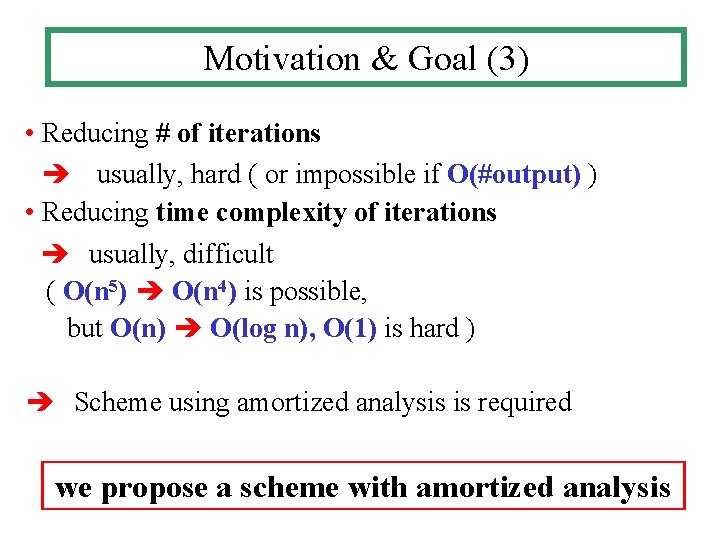 Motivation & Goal (3) • Reducing # of iterations usually, hard ( or impossible