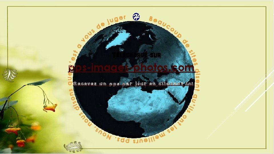 Téléchargé sur pps-images-photos. com Recevez un pps par jour en cliquant ici 