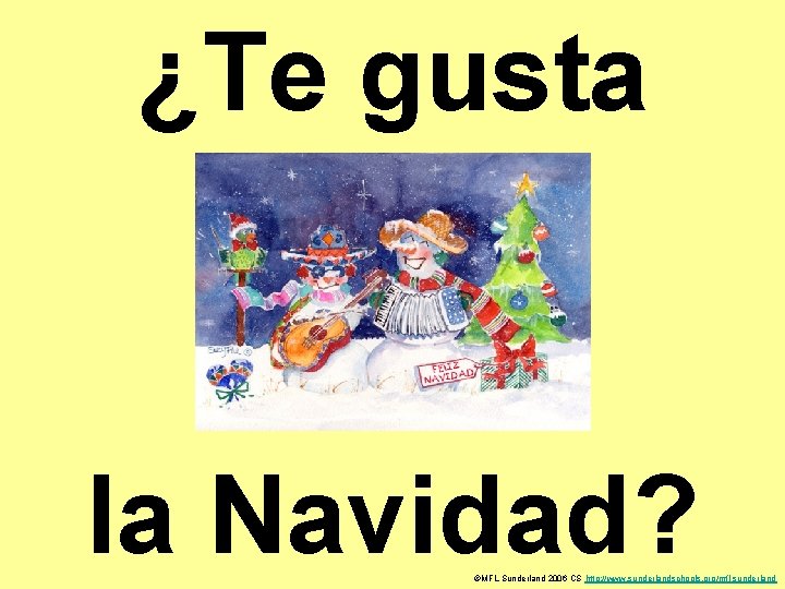 ¿Te gusta la Navidad? ©MFL Sunderland 2006 CS http: //www. sunderlandschools. org/mfl-sunderland 