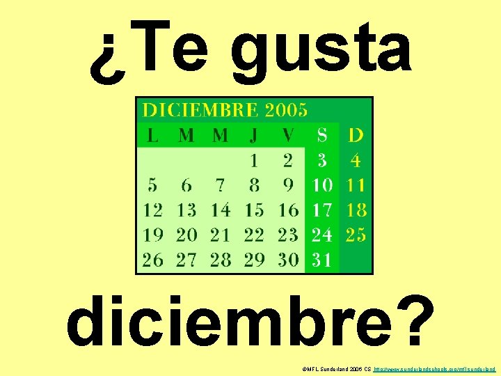 ¿Te gusta diciembre? ©MFL Sunderland 2006 CS http: //www. sunderlandschools. org/mfl-sunderland 