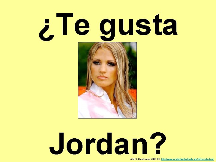 ¿Te gusta Jordan? ©MFL Sunderland 2006 CS http: //www. sunderlandschools. org/mfl-sunderland 