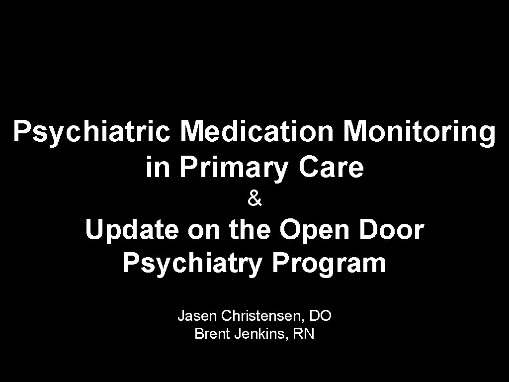 Psychiatric Medication Monitoring in Primary Care & Update on the Open Door Psychiatry Program