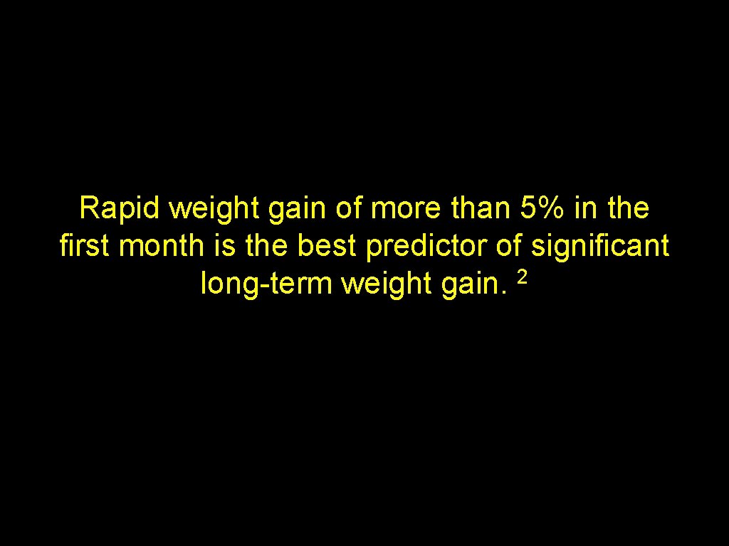 Rapid weight gain of more than 5% in the first month is the best