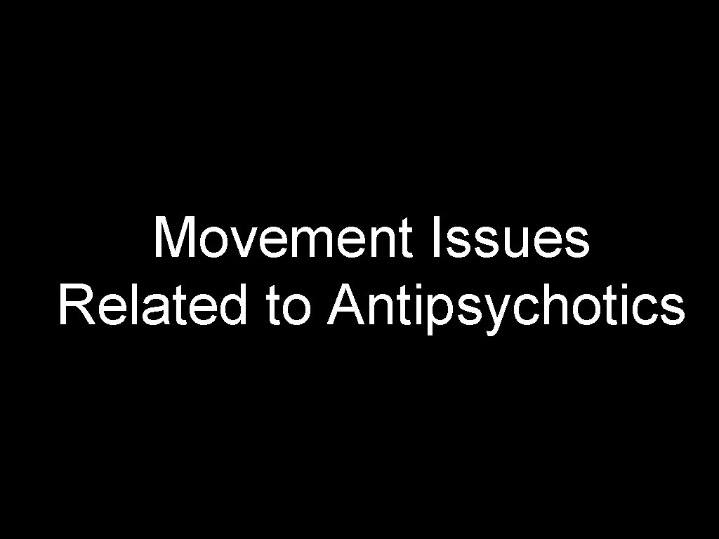 Movement Issues Related to Antipsychotics 