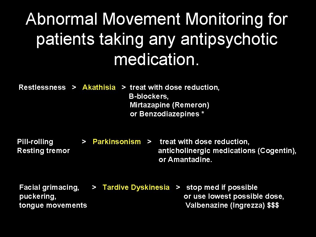 Abnormal Movement Monitoring for patients taking any antipsychotic medication. Restlessness > Akathisia > treat