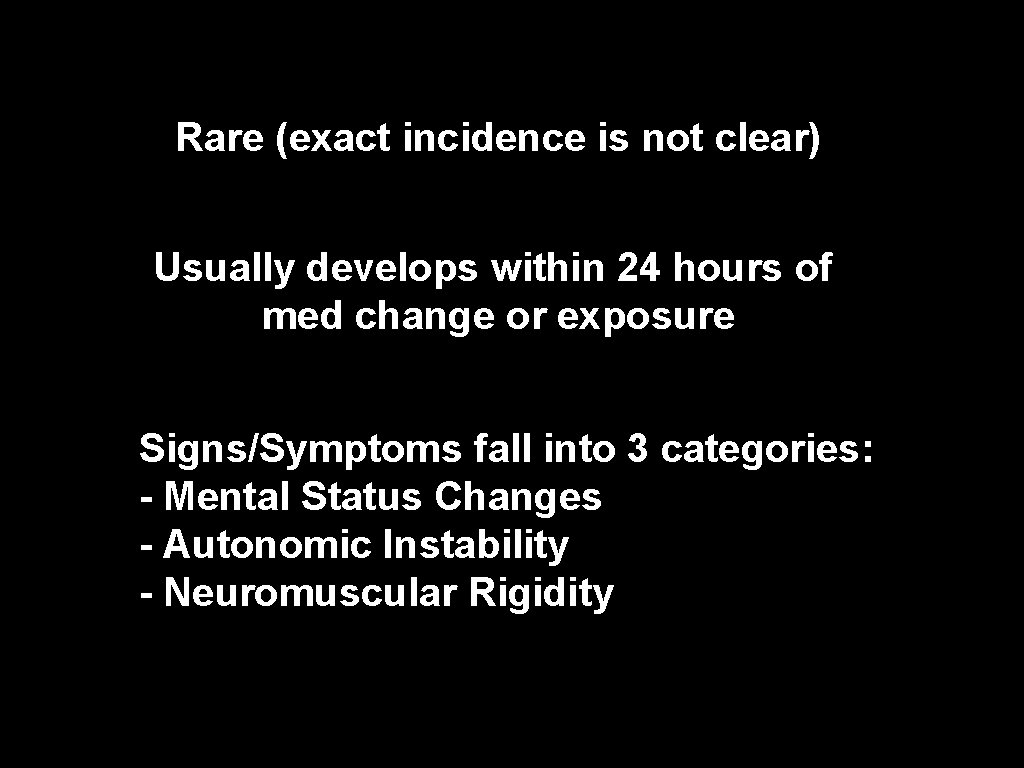 Rare (exact incidence is not clear) Usually develops within 24 hours of med change