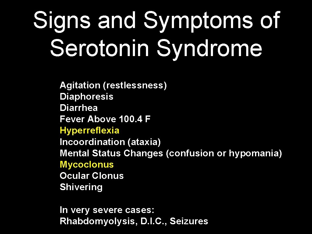 Signs and Symptoms of Serotonin Syndrome Agitation (restlessness) Diaphoresis Diarrhea Fever Above 100. 4