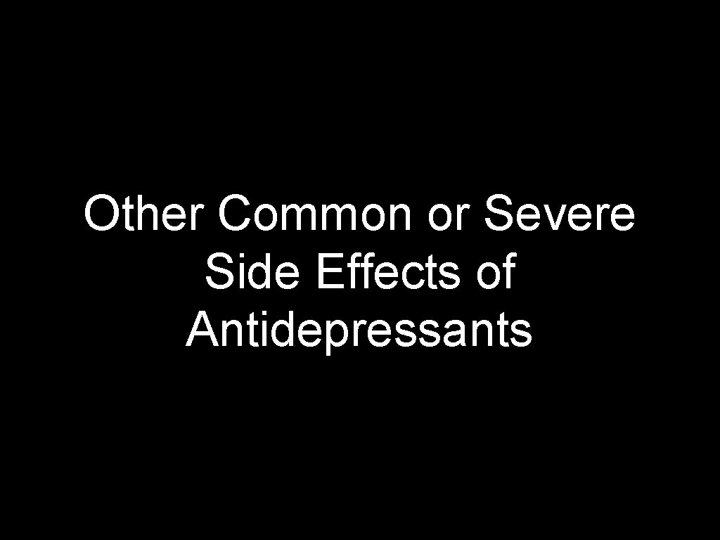 Other Common or Severe Side Effects of Antidepressants 