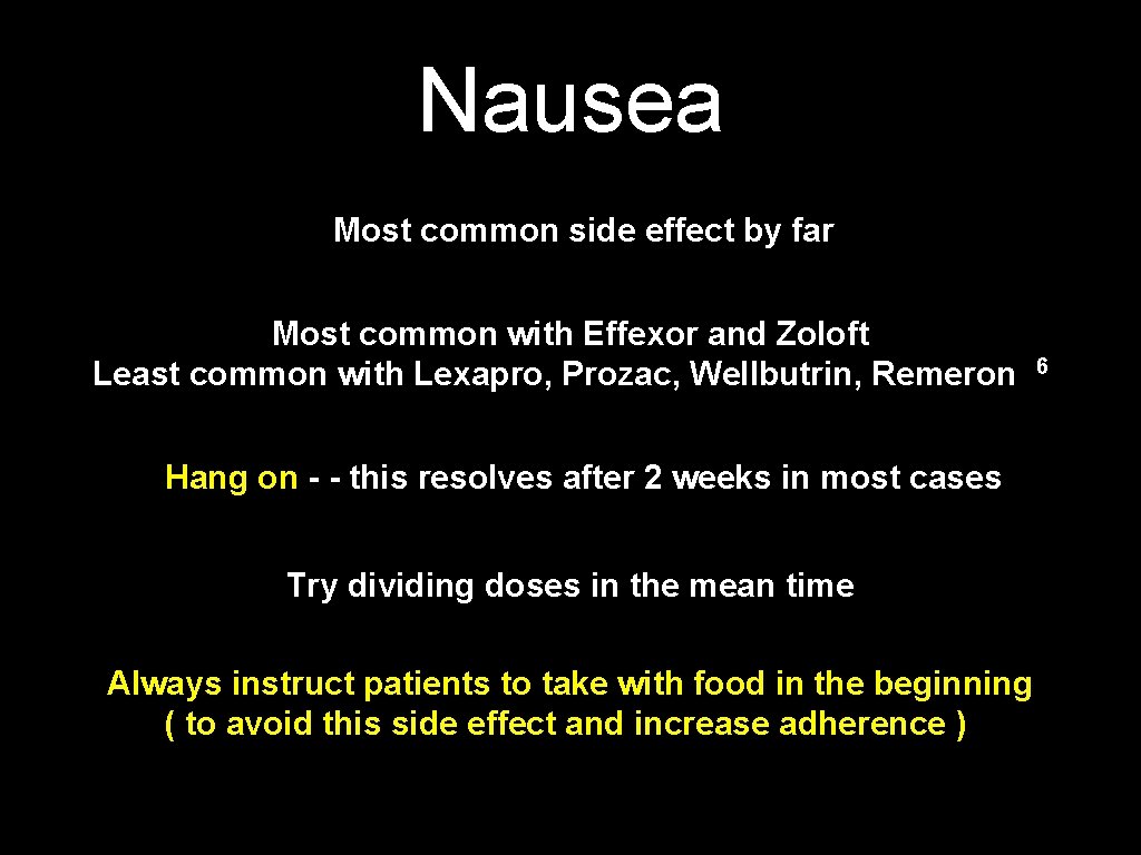 Nausea Most common side effect by far Most common with Effexor and Zoloft Least