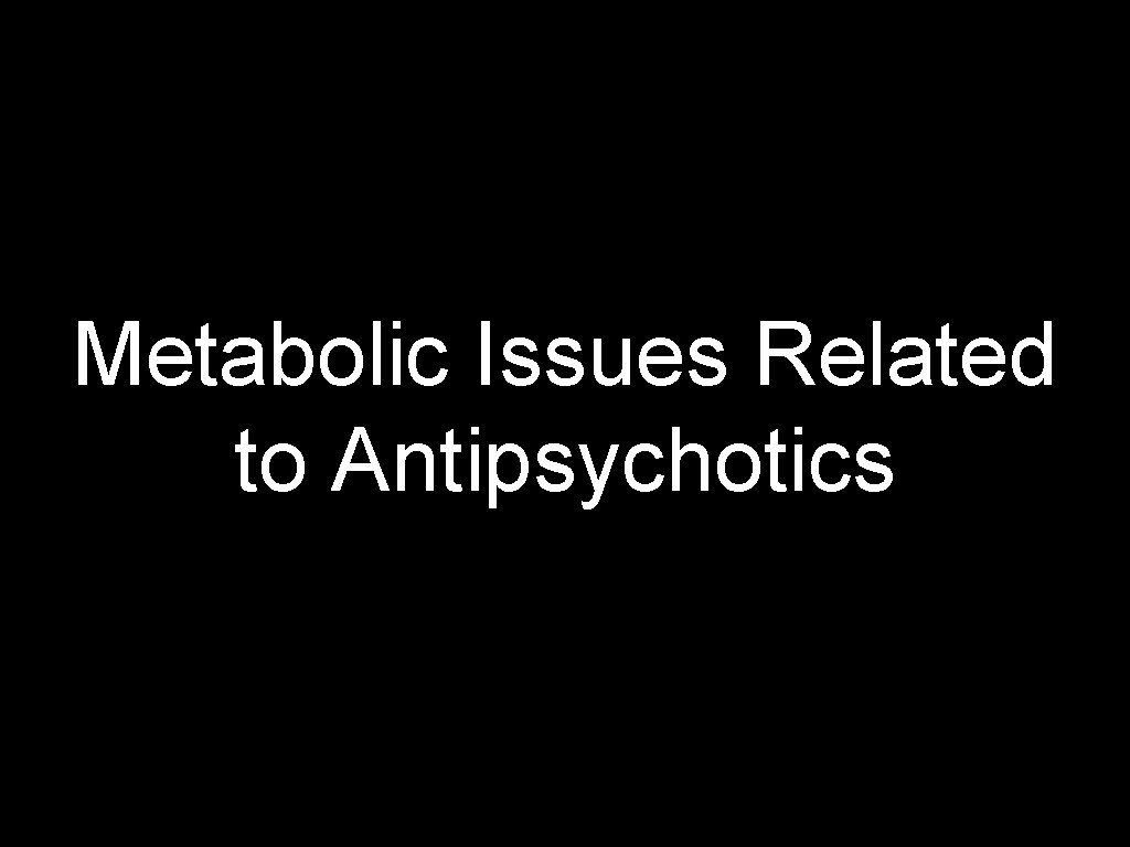 Metabolic Issues Related to Antipsychotics 