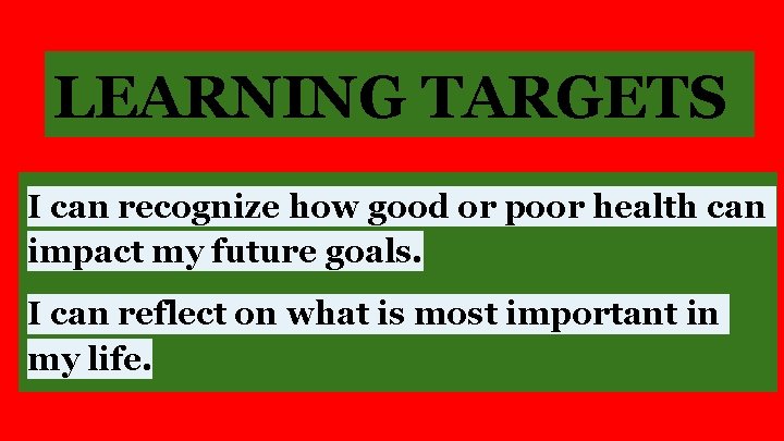 LEARNING TARGETS I can recognize how good or poor health can impact my future