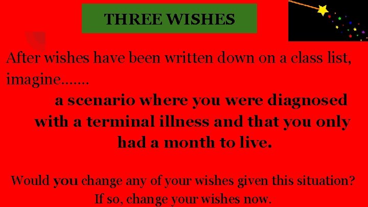 THREE WISHES After wishes have been written down on a class list, imagine……. a