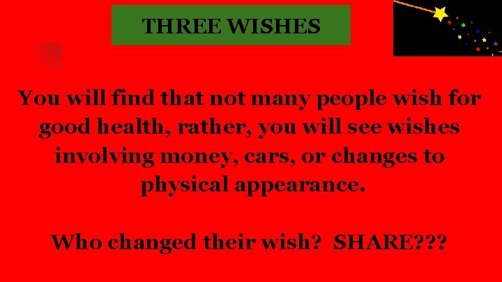 THREE WISHES You will find that not many people wish for good health, rather,