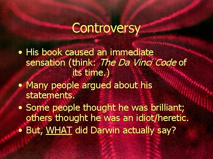Controversy • His book caused an immediate sensation (think: The Da Vinci Code of