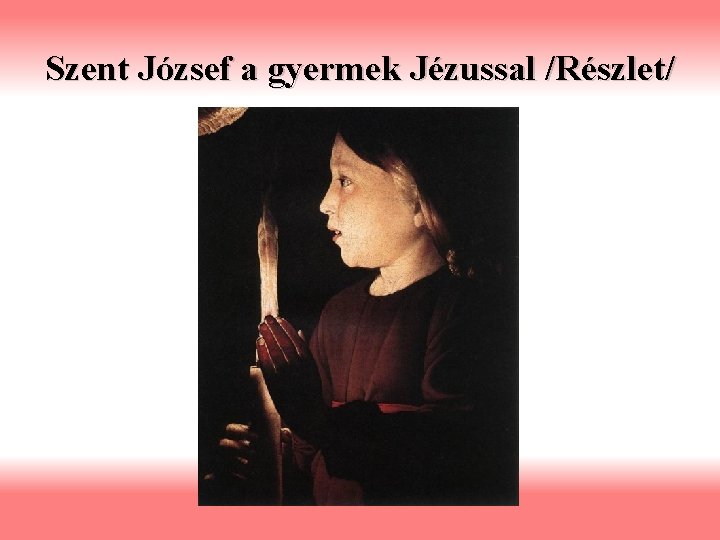 Szent József a gyermek Jézussal /Részlet/ 