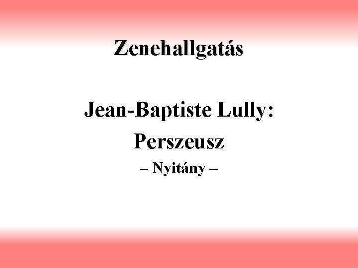 Zenehallgatás Jean-Baptiste Lully: Perszeusz – Nyitány – 