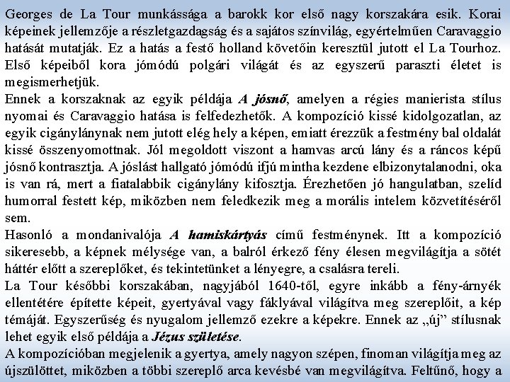 Georges de La Tour munkássága a barokk kor első nagy korszakára esik. Korai képeinek