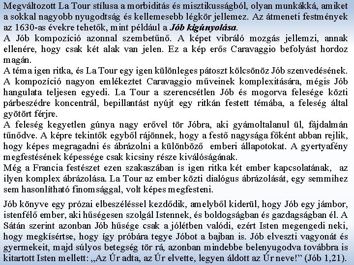 Megváltozott La Tour stílusa a morbiditás és misztikusságból, olyan munkákká, amiket a sokkal nagyobb