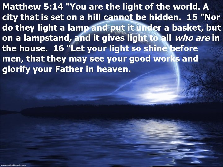 Matthew 5: 14 "You are the light of the world. A city that is