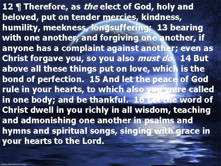 12 ¶ Therefore, as the elect of God, holy and beloved, put on tender