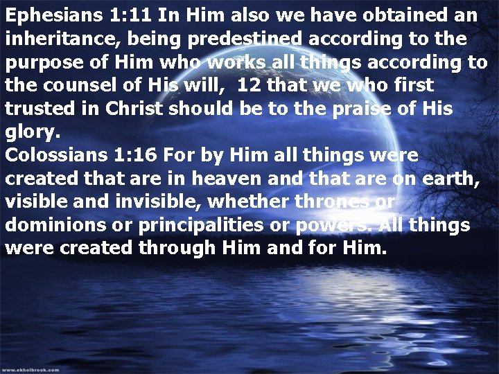 Ephesians 1: 11 In Him also we have obtained an inheritance, being predestined according