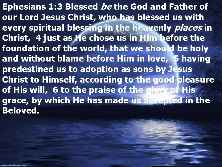 Ephesians 1: 3 Blessed be the God and Father of our Lord Jesus Christ,