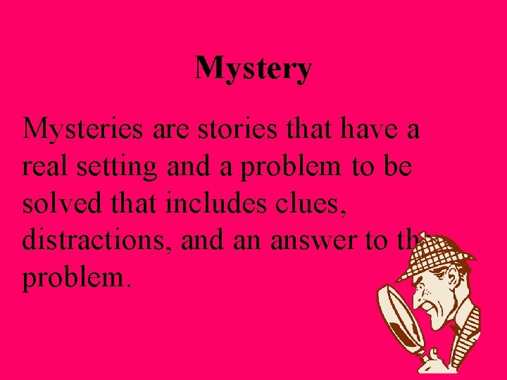 Mystery Mysteries are stories that have a real setting and a problem to be