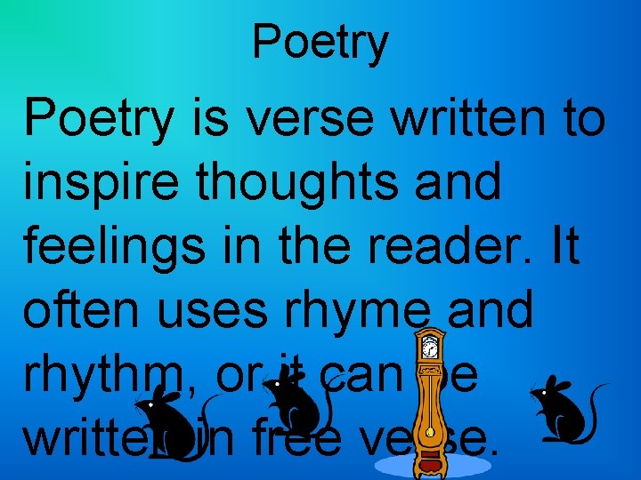 Poetry is verse written to inspire thoughts and feelings in the reader. It often