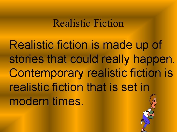 Realistic Fiction Realistic fiction is made up of stories that could really happen. Contemporary