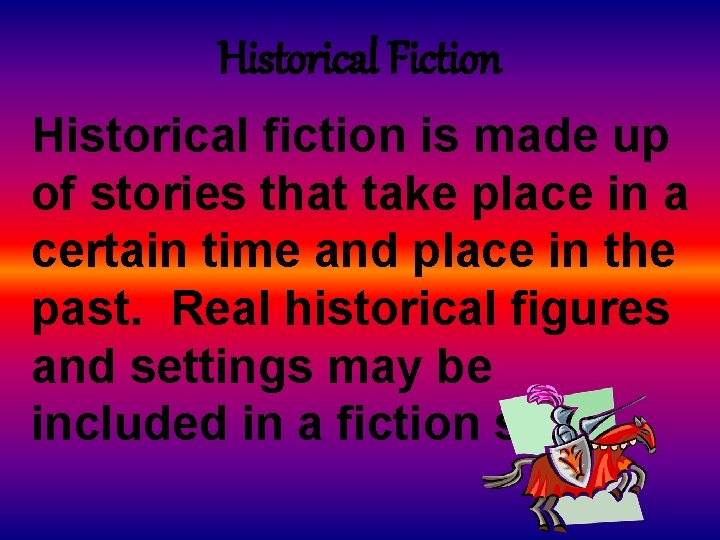 Historical Fiction Historical fiction is made up of stories that take place in a